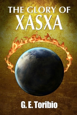 The Glory of Xasxa by Toribio, G. E.