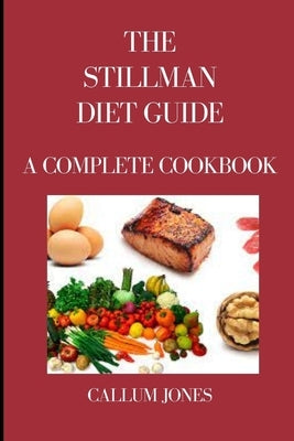 The Stillman Diet Guide: A Complete Cookbook by Jones, Callum