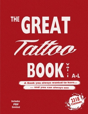 The Great Tattoo Book Vol 1. A-L Ultimate Tattoo Design resource: the book you always wanted to have... and you can always use by Mets, Alex