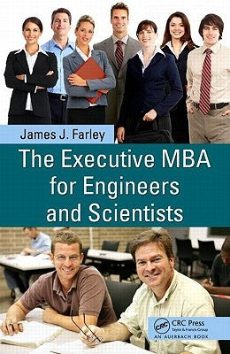 The Executive MBA for Engineers and Scientists by Farley, James J.