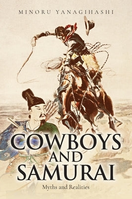 Cowboys and Samurai: Myths and Realities by Yanagihashi, Minoru