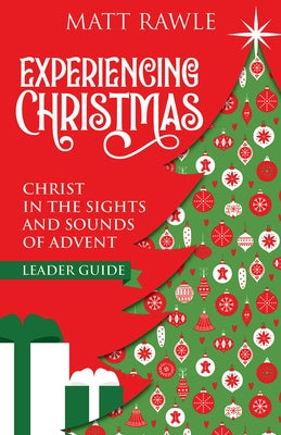 Experiencing Christmas Leader Guide: Christ in the Sights and Sounds of Advent by Rawle, Matt