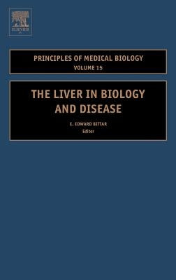 The Liver in Biology and Disease: Liver Biology in Disease, Hepato - Biology in Disease Volume 15 by Bittar, Edward