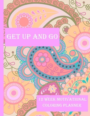 Get Up and Go: 12 Week Motivational Coloring Planner by Crafty Corner Books & Planners