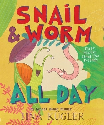 Snail and Worm All Day: Three Stories about Two Friends by Kügler, Tina