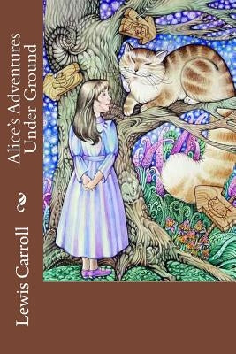 Alice's Adventures Under Ground Lewis Carroll by Benitez, Paula
