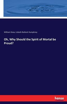 Oh, Why Should the Spirit of Mortal be Proud? by Humphrey, Lizbeth Bullock