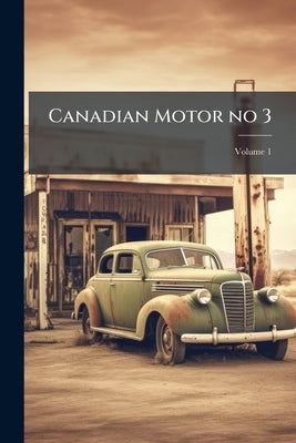 Canadian Motor no 3; Volume 1 by Anonymous
