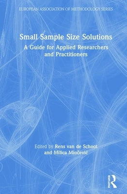 Small Sample Size Solutions: A Guide for Applied Researchers and Practitioners by Van de Schoot, Rens
