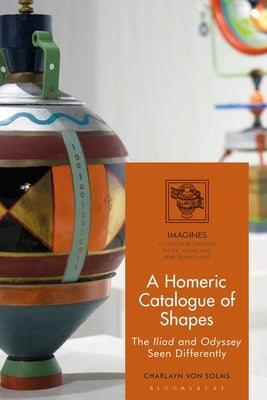 A Homeric Catalogue of Shapes: The Iliad and Odyssey Seen Differently by Solms, Charlayn Von