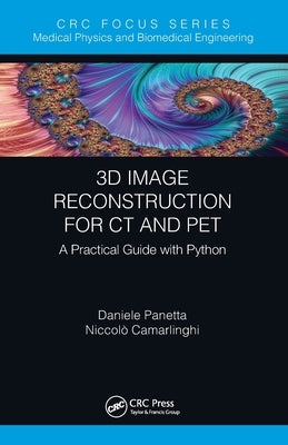 3D Image Reconstruction for CT and PET: A Practical Guide with Python by Panetta, Daniele