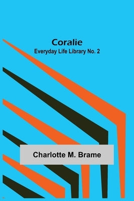 Coralie; Everyday Life Library No. 2 by M. Brame, Charlotte