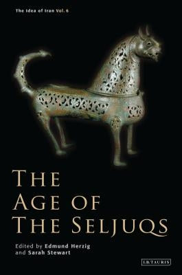 The Age of the Seljuqs by Herzig, Edmund