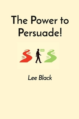The Power to Persuade! by Black, Lee