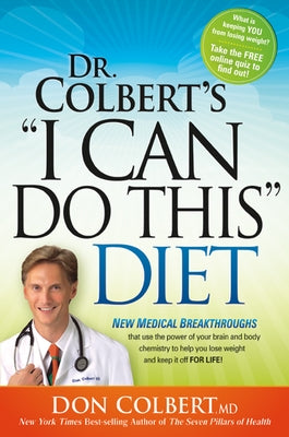 Dr Colbert's I Can Do This Diet: New Medical Breakthroughs That Use the Power of Your Brain and Body Chemistry to Help You Lose Weight and Keep It Off by Colbert, Don