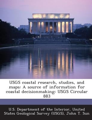 USGS coastal research, studies, and maps: A source of information for coastal decisionmaking: USGS Circular 883 by U. S. Department of the Interior, United