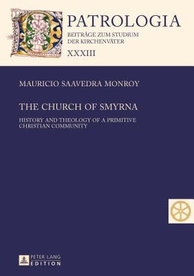 The Church of Smyrna: History and Theology of a Primitive Christian Community by Drobner, Hubertus