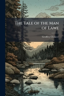 The Tale of the Man of Lawe: The Pardoneres Tale; the Second Nonnes Tales; the Chanouns Yemannes Tale, From the Canterbury Tales, Part 3 by Chaucer, Geoffrey