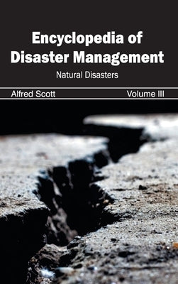 Encyclopedia of Disaster Management: Volume III (Natural Disasters) by Scott, Alfred
