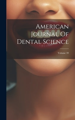American Journal Of Dental Science; Volume 39 by Anonymous