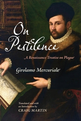 On Pestilence: A Renaissance Treatise on Plague by Mercuriale, Girolamo