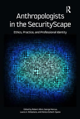 Anthropologists in the Securityscape: Ethics, Practice, and Professional Identity by Albro, Robert