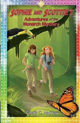 Sophie and Scottie's Adventures of the Monarch Mystery by Murray, Cindy C.
