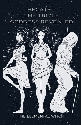 Hecate: The Triple Goddess Revealed by Collins, Victoria