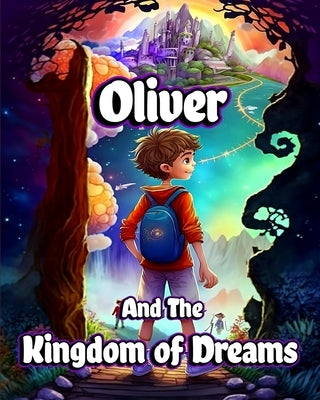 Oliver and the Kingdom of Dreams: Bedtime Short Stories for Kids with Magic adventures and Creatures by Jones, Willie