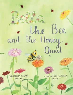 Bella The Bee And The Honey Quest by Holden, Megan