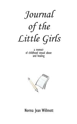 Journal of the Little Girls: A Memoir of Childhood Sexual Abuse and Healing by Willmott, Norma Jean