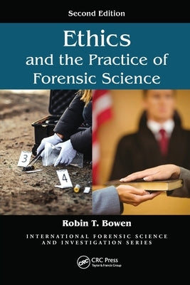 Ethics and the Practice of Forensic Science by Bowen, Robin T.