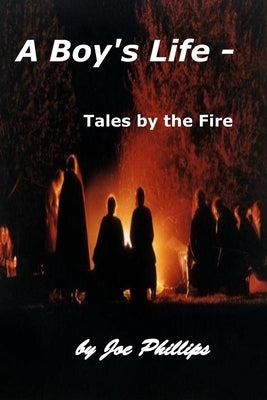 A Boy's Life - Tales by the Fire by Phillips, Joe