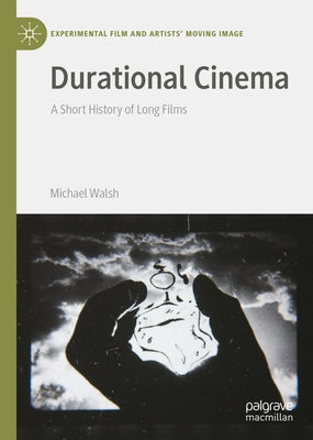 Durational Cinema: A Short History of Long Films by Walsh, Michael