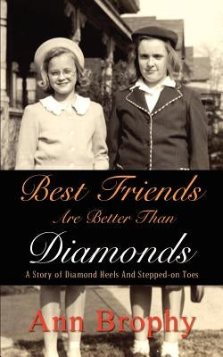 Best Friends Are Better Than Diamonds: A Story of Diamond Heels And Stepped-on Toes by Brophy, Ann