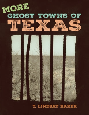 More Ghost Towns of Texas by Baker, T. Lindsay
