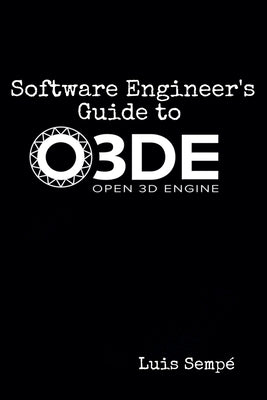 Software Engineer's Guide to O3DE by Sempé, Luis