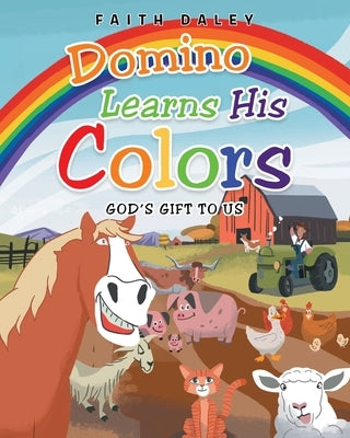 Domino Learns His Colors: God's Gift to Us by Daley, Faith