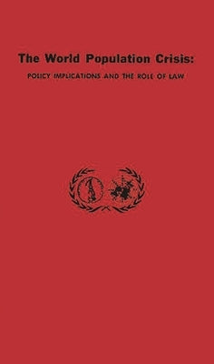 The World Population Crisis: Policy Implications and the Role of Law by Paxman, John M.