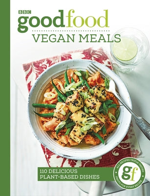 Good Food: Vegan Meals: 110 Delicious Plant-Based Dishes by Good Food