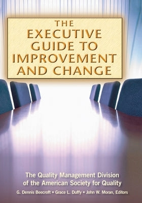 The Executive Guide to Improvement and Change by Beecroft, G. Dennis