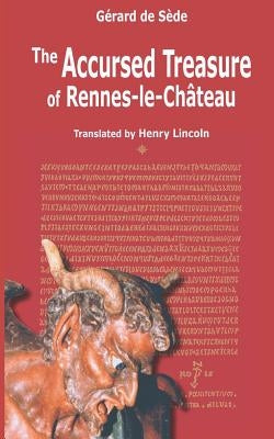 The Accursed Treasure of Rennes-le-Chateau by Lincoln, Henry