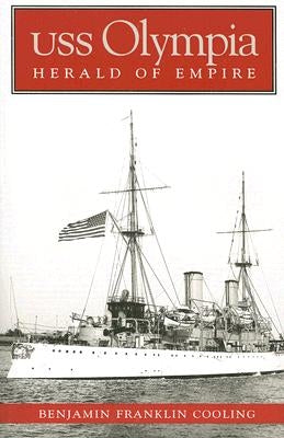 USS Olympia: Herald of Empire by Cooling, B. Franklin