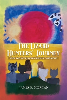 The Lizard Hunters' Journey: Book Two of the Lizard Hunters' Chronicles by Morgan, James E.