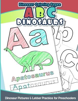 Dinosaur Coloring Pages ABC Dinosaurs: Dinosaur Pictures & Letter Practice for Preschoolers by Workbooks, Prescool