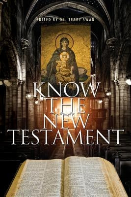 Know the New Testament by Swan, Terry W.