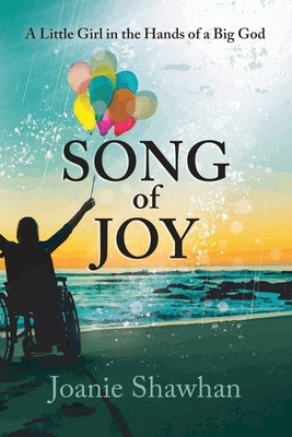 Song of Joy: A Little Girl in the Hands of a Big God by Shawhan, Joanie