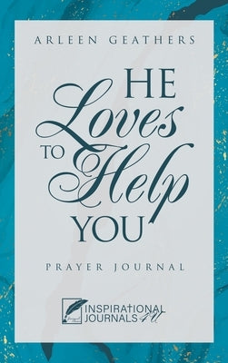 He Loves to Help You: Prayer Journal by Geathers, Arleen