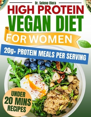 High Protein Vegan Diet for Women: Quick & Easy 150+ High-Protein Vegan Recipes to Build Lean Muscle, Burn Fat, and Stay Full All Day. by Viora, Selene