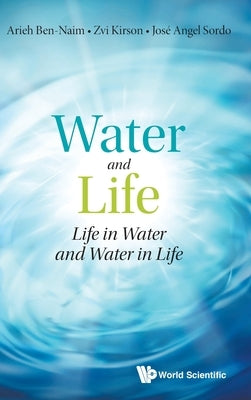 Water and Life: Life in Water and Water in Life by Ben-Naim, Arieh
